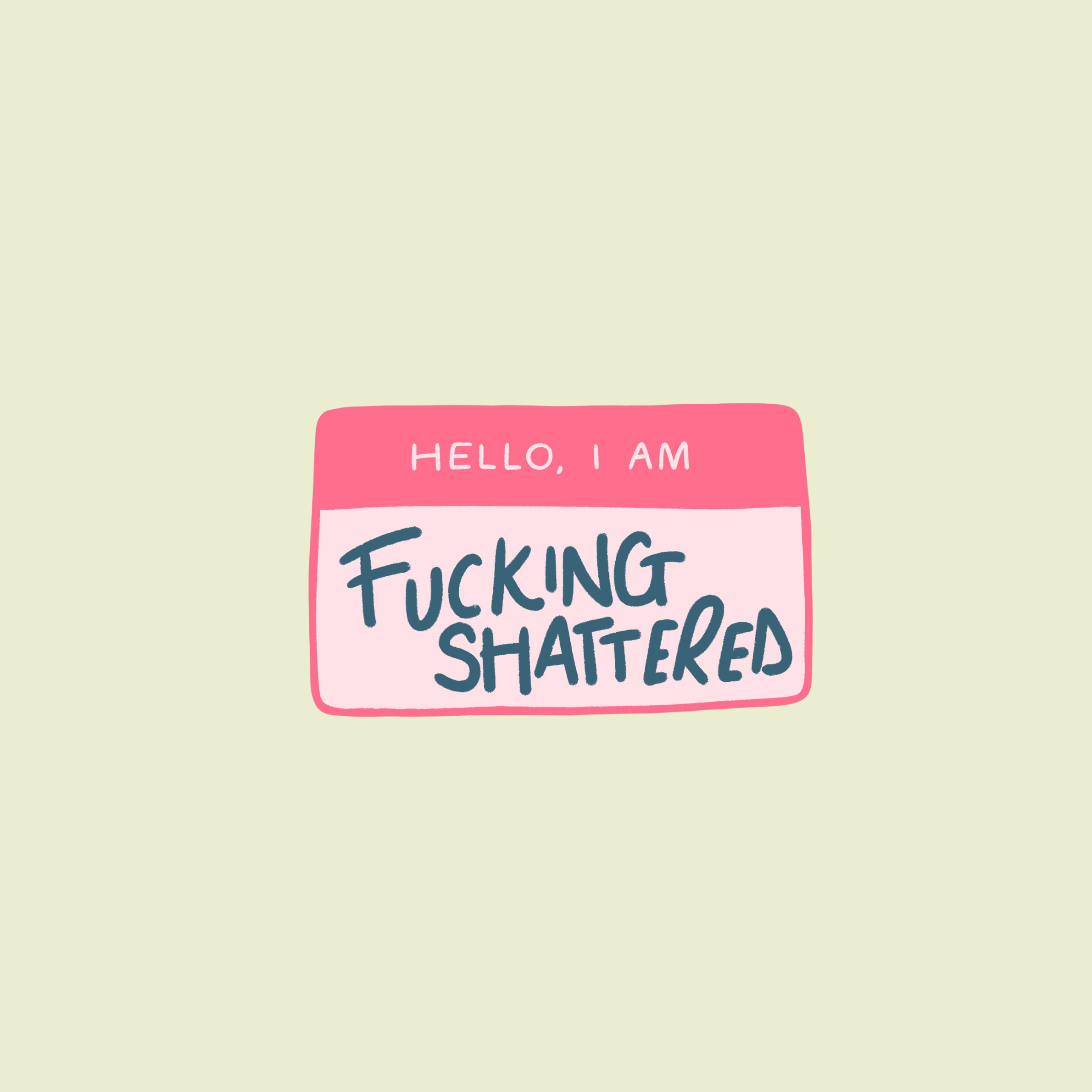 Hello, I Am F*cking Shattered Sticker